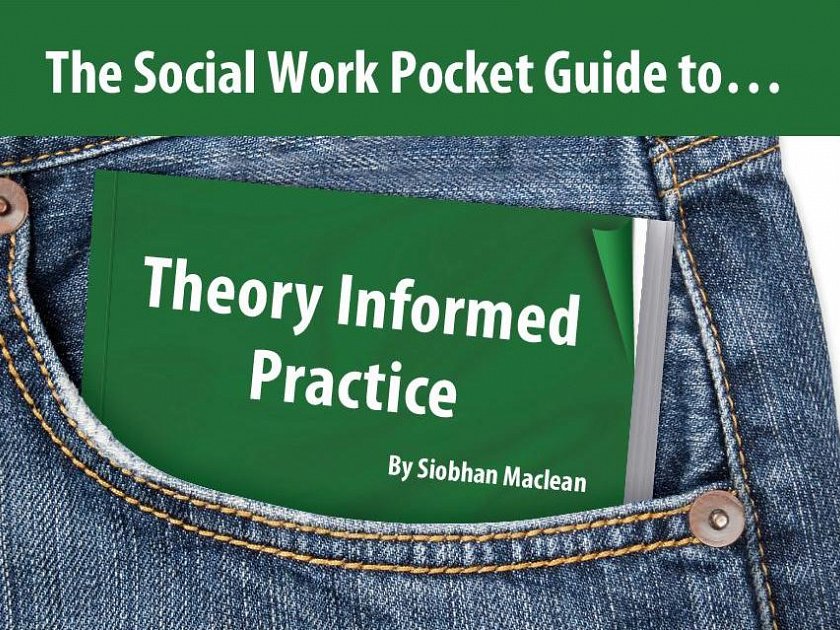 The Social Work Pocket Guide to…Theory Informed Practice
